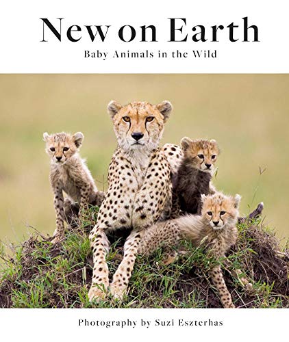 Stock image for New on Earth: Baby Animals in the Wild for sale by Book Outpost