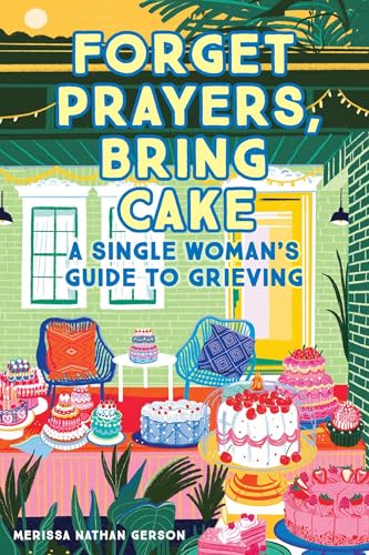 Stock image for Forget Prayers, Bring Cake: A Single Woman's Guide to Grieving for sale by SecondSale