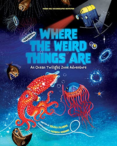 Stock image for Where the Weird Things Are: An Ocean Twilight Zone Adventure (Marine Life Books for Kids, Ocean Books for Kids, Educational Books for Kids) for sale by ThriftBooks-Atlanta