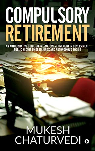 Beispielbild fr Compulsory Retirement: An authoritative guide on pre-mature retirement in Government, Public Sector Undertakings and Autonomous Bodies zum Verkauf von Buchpark