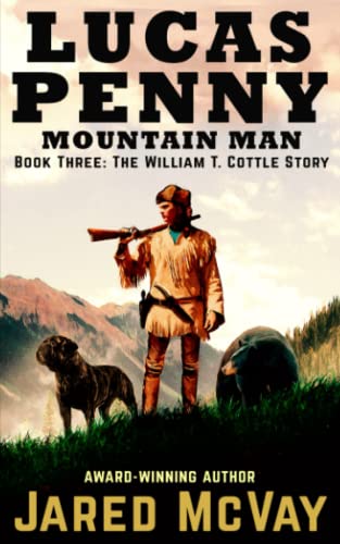 Stock image for Lucas Penny Mountain Man: Book 3: The William T. Cottle Story for sale by Lucky's Textbooks