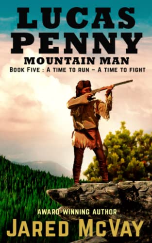Stock image for Lucas Penny Mountain Man: Book 5: A Time to Run - A Time to Fight for sale by GreatBookPrices