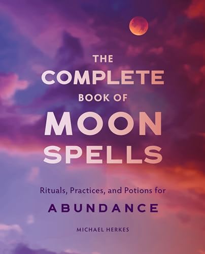 Stock image for The Complete Book of Moon Spells: Rituals, Practices, and Potions for Abundance for sale by SecondSale