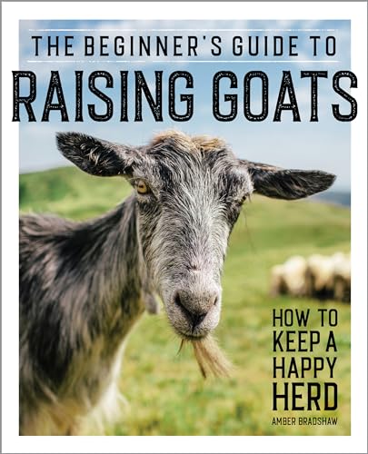 9781647391249: The Beginner's Guide to Raising Goats: How to Keep a Happy Herd