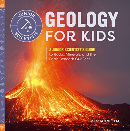 Stock image for Geology for Kids: A Junior Scientists Guide to Rocks, Minerals, and the Earth Beneath Our Feet for sale by Goodwill of Colorado
