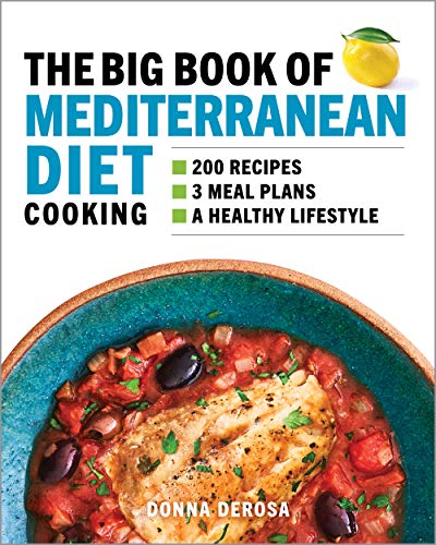 

The Big Book of Mediterranean Diet Cooking: 200 Recipes and 3 Meal Plans for a Healthy Lifestyle DeRosa Donna