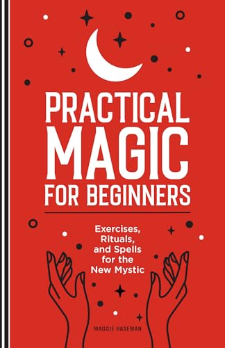 

Practical Magic for Beginners: Exercises, Rituals, and Spells for the New Mystic