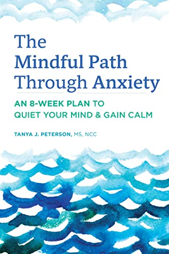 Imagen de archivo de The Mindful Path Through Anxiety: An 8-Week Plan to Quiet Your Mind Gain Calm a la venta por Books-FYI, Inc.