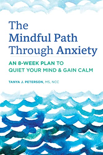 Stock image for The Mindful Path Through Anxiety: An 8-Week Plan to Quiet Your Mind & Gain Calm for sale by SecondSale