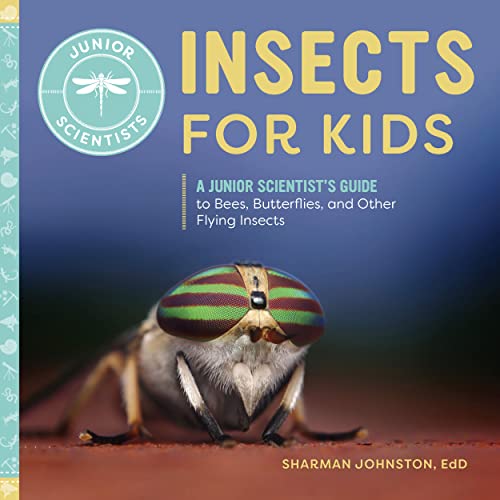 9781647393526: Insects for Kids: A Junior Scientist's Guide to Bees, Butterflies, and Other Flying Insects
