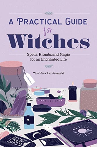 

A Practical Guide for Witches: Spells, Rituals, and Magic for an Enchanted Life (Paperback or Softback)