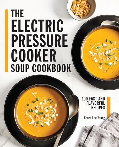 Stock image for The Electric Pressure Cooker Soup Cookbook: 100 Fast and Flavorful Recipes for sale by Isle of Books