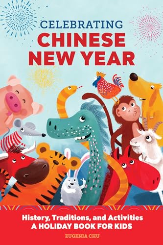 Beispielbild fr Celebrating Chinese New Year: History, Traditions, and Activities - A Holiday Book for Kids (Holiday Books for Kids) zum Verkauf von SecondSale