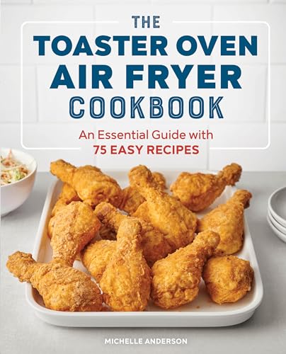 Stock image for The Toaster Oven Air Fryer Cookbook: An Essential Guide with 75 Easy Recipes for sale by KuleliBooks