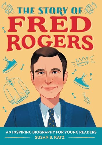 Stock image for The Story of Fred Rogers: An Inspiring Biography for Young Readers for sale by ThriftBooks-Atlanta