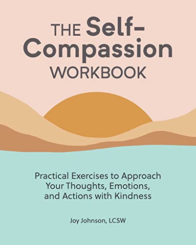 9781647398064: The Self Compassion Book: Practical Exercises to Approach Your Thoughts, Emotions, and Actions With Kindness