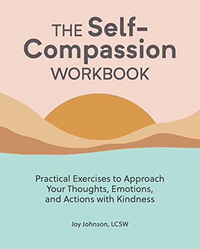 Stock image for The Self-Compassion Workbook: Practical Exercises to Approach Your Thoughts, Emotions, and Actions with Kindness for sale by Goodwill of Colorado