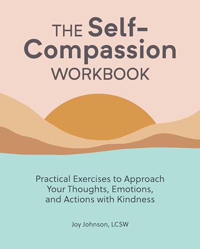 Stock image for The Self-Compassion Workbook: Practical Exercises to Approach Your Thoughts, Emotions, and Actions with Kindness for sale by New Legacy Books