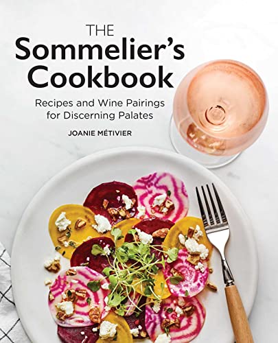 Stock image for The Sommeliers Cookbook: Recipes and Wine Pairings for Discerning Palates for sale by Goodwill of Colorado