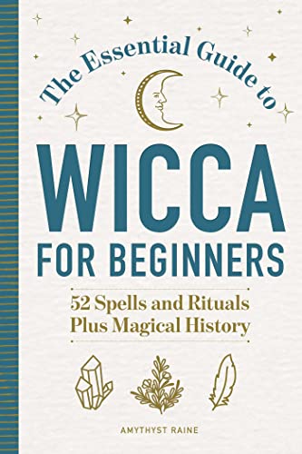 Stock image for The Essential Guide to Wicca for Beginners: 52 Spells and Rituals Plus Magical History for sale by Goodwill of Colorado