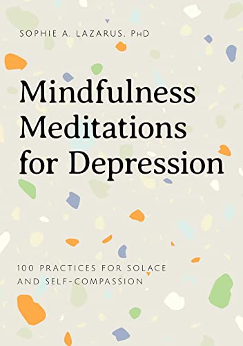 Stock image for Mindfulness Meditations for Depression: 100 Practices for Solace and Self-Compassion for sale by Chiron Media