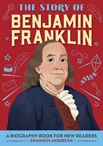 Stock image for The Story of Benjamin Franklin: An Inspiring Biography for Young Readers (The Story of: Inspiring Biographies for Young Readers) for sale by Goodwill of Colorado