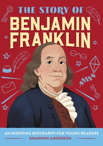 9781647398217: The Story of Benjamin Franklin: An Inspiring Biography for Young Readers (The Story of Biographies)