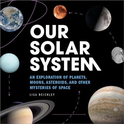 Stock image for Our Solar System: An Exploration of Planets, Moons, Asteroids, and Other Mysteries of Space for sale by BooksRun