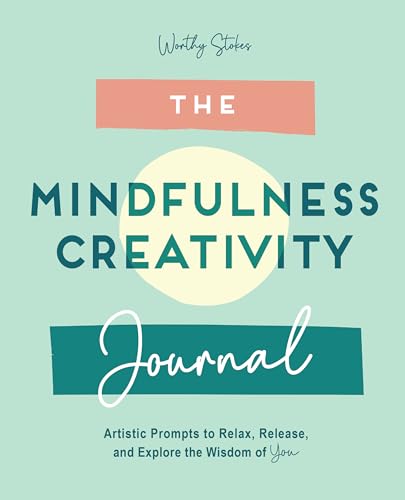 Stock image for The Mindfulness Journal: Creative Prompts to Relax, Release, and Explore the Wisdom of You for sale by SecondSale