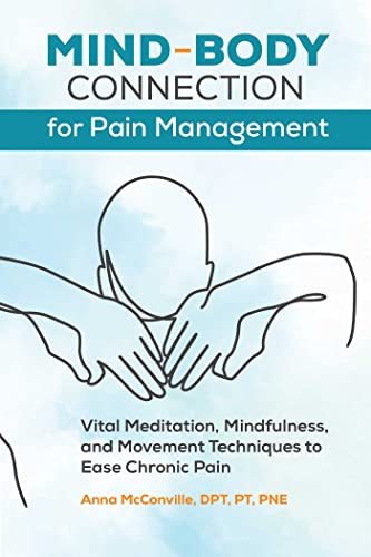Beispielbild fr Mind-Body Connection for Pain Management: Vital Meditation, Mindfulness, and Movement Techniques to Ease Chronic Pain zum Verkauf von Books-FYI, Inc.