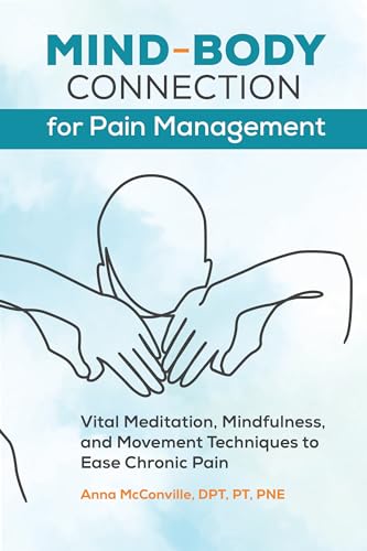 Stock image for Mind-Body Connection for Pain Management: Vital Meditation, Mindfulness, and Movement Techniques to Ease Chronic Pain for sale by Books-FYI, Inc.