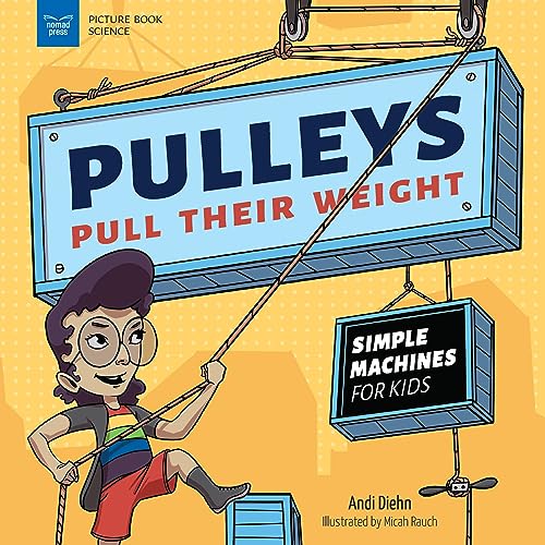 9781647410872: Pulleys Pull Their Weight: Simple Machines for Kids (Picture Book Science)