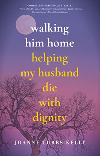 Imagen de archivo de Walking Him Home: Helping My Husband Die with Dignity a la venta por Goodwill of Colorado