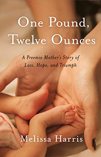 Imagen de archivo de One Pound, Twelve Ounces: A Preemie Mother's Story of Loss, Hope, and Triumph a la venta por BooksRun