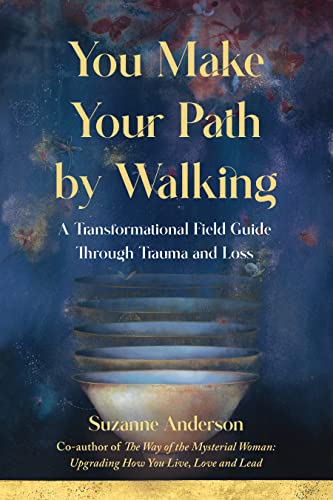 Stock image for You Make Your Path by Walking: A Transformational Field Guide Through Trauma and Loss for sale by Red's Corner LLC