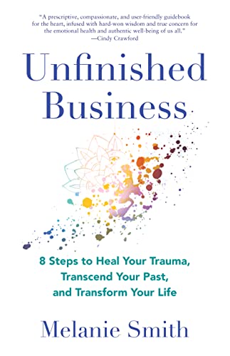 Stock image for Unfinished Business: 8 Steps to Heal Your Trauma, Transcend Your Past, and Transform Your Life for sale by Red's Corner LLC