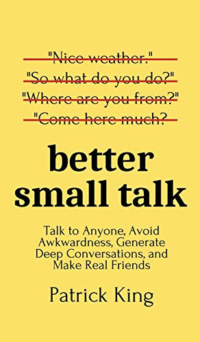 

Better Small Talk: Talk to Anyone, Avoid Awkwardness, Generate Deep Conversations, and Make Real Friends (Hardback or Cased Book)