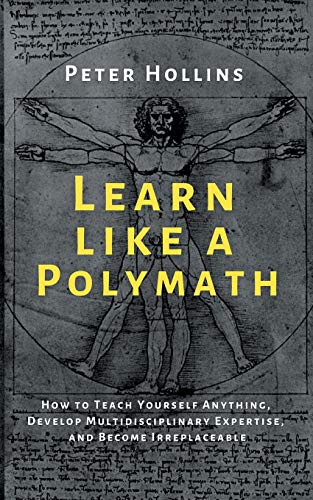 9781647431969: Learn Like a Polymath: How to Teach Yourself Anything, Develop Multidisciplinary Expertise, and Become Irreplaceable