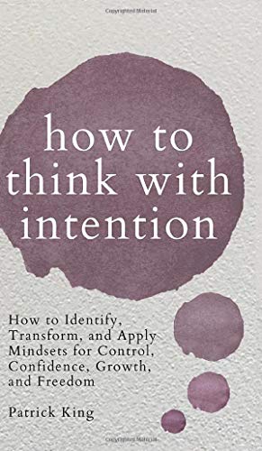 9781647432133: How to Think with Intention: How to Identify, Transform, and Apply Mindsets for Control, Confidence, Growth, and Freedom