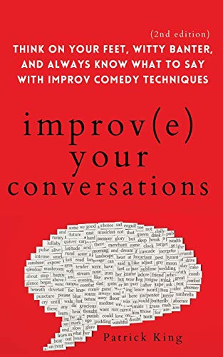 Beispielbild fr Improve Your Conversations: Think on Your Feet, Witty Banter, and Always Know What to Say with Improv Comedy Techniques (2nd Edition) zum Verkauf von Books From California