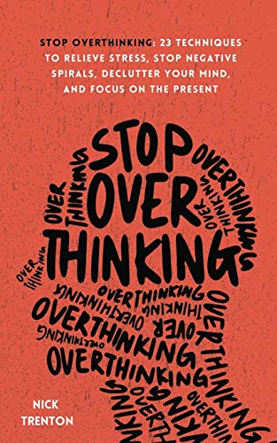 Stock image for Stop Overthinking: 23 Techniques to Relieve Stress, Stop Negative Spirals, Declutter Your Mind, and Focus on the Present for sale by Campbell Bookstore