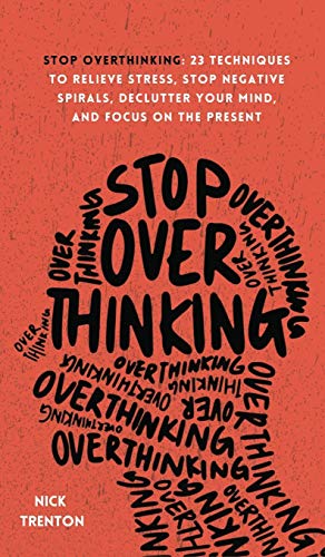 Stock image for Stop Overthinking: 23 Techniques to Relieve Stress, Stop Negative Spirals, Declutter Your Mind, and Focus on the Present for sale by GF Books, Inc.