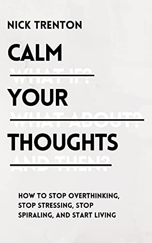 Stock image for Calm Your Thoughts: Stop Overthinking, Stop Stressing, Stop Spiraling, and Start Living (Paperback) for sale by Book Depository International