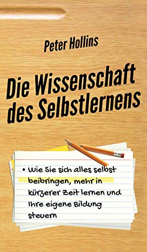 9781647433253: Die Wissenschaft des Selbstlernens: Wie Sie sich alles selbst beibringen, mehr in krzerer Zeit lernen und Ihre eigene Bildung steuern