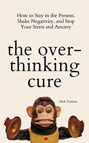 Imagen de archivo de The Overthinking Cure: How to Stay in the Present, Shake Negativity, and Stop Your Stress and Anxiety a la venta por GF Books, Inc.