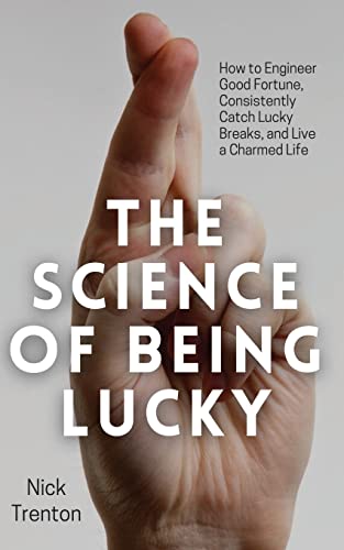 Imagen de archivo de The Science of Being Lucky: How to Engineer Good Fortune, Consistently Catch Lucky Breaks, and Live a Charmed Life a la venta por GF Books, Inc.