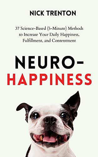 9781647434410: Neuro-Happiness: 37 Science-Based (5-Minute) Methods to Increase Your Daily Happiness, Fulfillment, and Contentment