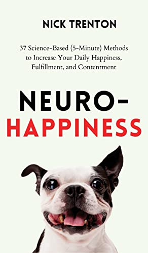 Beispielbild fr Neuro-Happiness: 37 Science-Based (5-Minute) Methods to Increase Your Daily Happiness, Fulfillment, and Contentment zum Verkauf von Ria Christie Collections