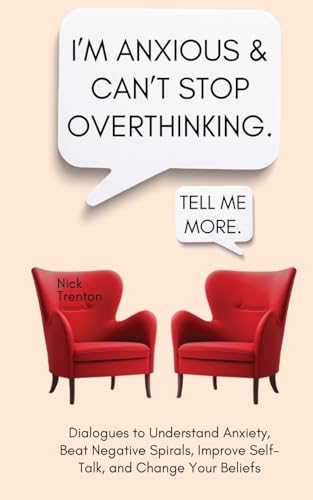 9781647435318: I'm Anxious and Can't Stop Overthinking. Dialogues to Understand Anxiety, Beat Negative Spirals, Improve Self-Talk, and Change Your Beliefs