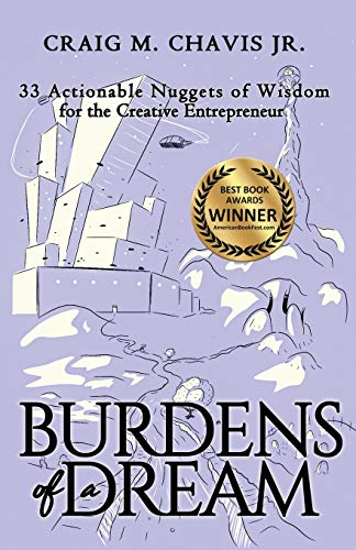 Beispielbild fr Burdens of a Dream: 33 Actionable Nuggets of Wisdom for the Creative Entrepreneur zum Verkauf von Russell Books